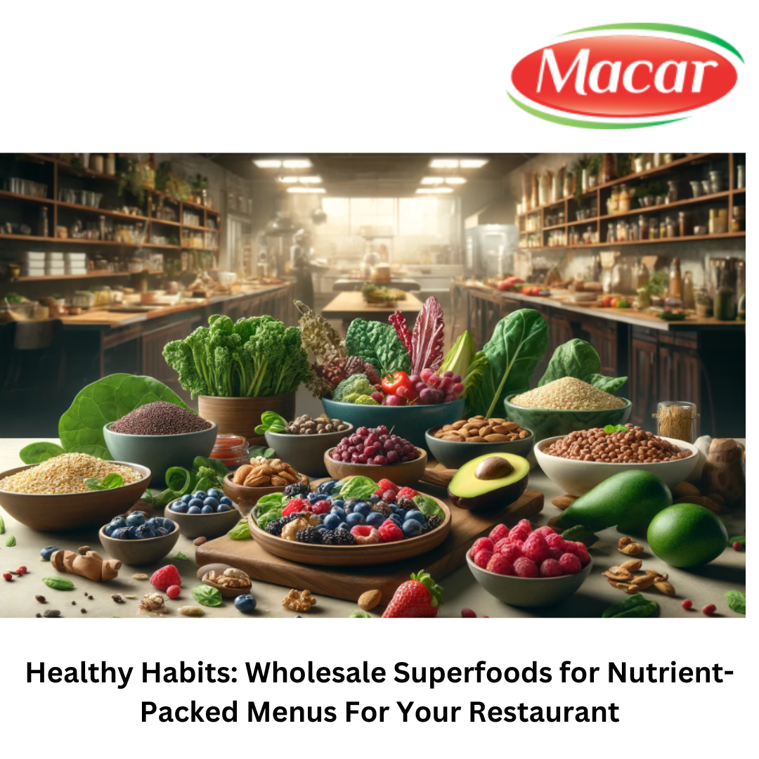 Healthy Habits Wholesale Superfoods for NutrientPacked Menus For Your